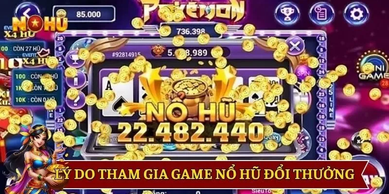 Lý do thành viên tham gia game nổ hũ đổi thưởng