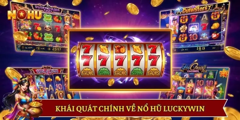 Sơ lược những đặc điểm chính về nổ hũ Luckywin